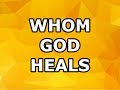Whom God Heals