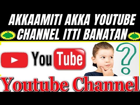 Akkamitti akka youtube itti banatan - haala salphaa taheen - Akkaataa itti youtube banatan