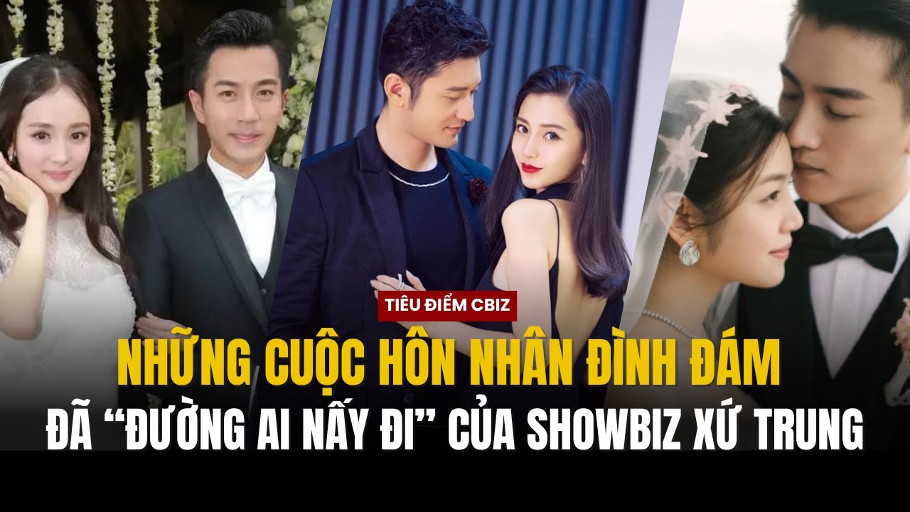 9 CẶP ĐÔI CBIZ ĐÌNH ĐÁM ĐÃ LY HÔN VÀI NĂM GẦN ĐÂY - CƯỚI RỒI LY HÔN CHÓNG VÁNH, NGƯỜI THỊ PHI ỒN ÀO