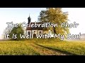 The Celebration Choir - It Is Well With My Soul [with lyrics]