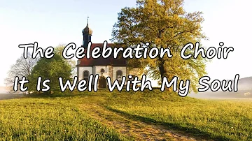 The Celebration Choir - It Is Well With My Soul [with lyrics]