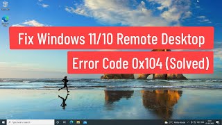 Fix Windows 11/10 Remote Desktop Error 0x104
