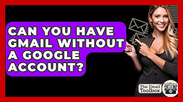 Can You Have Gmail Without A Google Account? - TheEmailToolbox.com