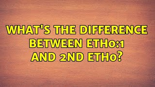 What's the difference between eth0:1 and 2nd eth0?