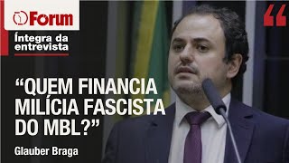 Glauber Braga questiona quem financia “milícia chamada MBL” e fala sobre Conselho de Ética