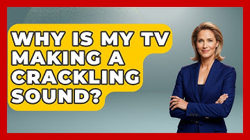 Why Is My TV Making A Crackling Sound? - NextGen Viewing and Audio
