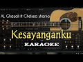 KESAYANGANKU KARAOKE (AL Ghazali ft Chelsea Shania) lagu terbaru full lyric