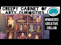 Creepy Cabinet of #ArtyCuriosities: #MakersCreativeCollab