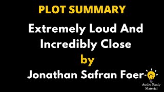 Summary Of Extremely Loud And Incredibly Close By Jonathan Safran Foer. -