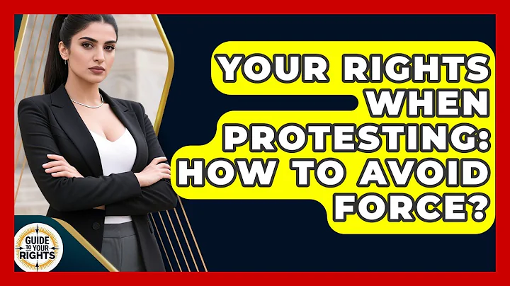 Your Rights When Protesting: How To Avoid Force? - Guide To Your Rights
