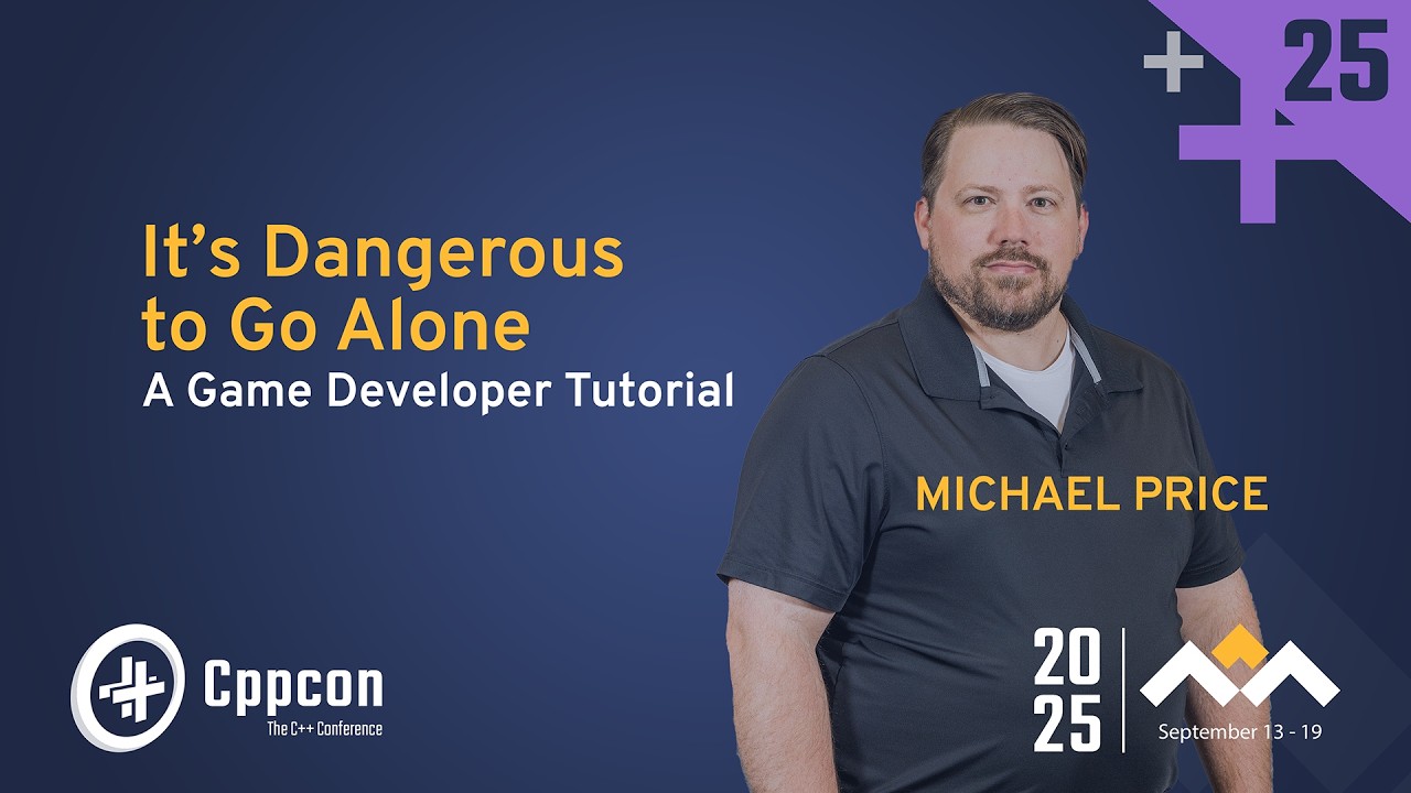 It’s Dangerous to Go Alone: A Game Developer Tutorial - Michael Price - CppCon 2025