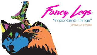 Fancy Legs (Feat. Chris Butler) -  Important Things Official Lyric Video