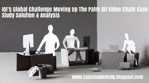 IOI’s Global Challenge Moving Up The Palm Oil Value Chain Ivey Case Study Solution & Analysis