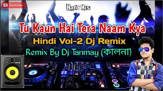 Tu Koun Hai Tera Naam Kya | Remixer DJ Tanmay Kalna