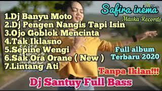 DJ  SAFIRA INEMA FULL ALBUM TERBARU 2020 || DJ BANYU MOTO DJ SANTUY FULL BASS