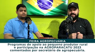 Programas de apoio ao pequeno produtor rural e participação na AGROPARACATU 2023.