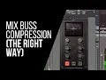 Mix Buss Compression (The Right Way) - RecordingRevolution.com