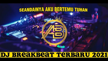 DJ BREAKBEAT TERBARU 2021 SEANDAINYA AKU BERTEMU TUHAN VIRAL