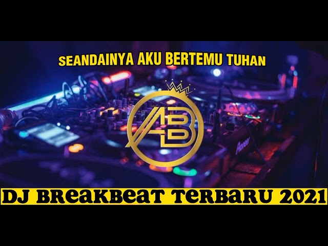 DJ BREAKBEAT TERBARU 2021 SEANDAINYA AKU BERTEMU TUHAN VIRAL class=