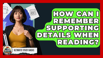 How Can I Remember Supporting Details When Reading? - Ultimate Study Hacks