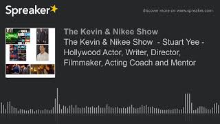 The Kevin & Nikee Show  - Stuart Yee - Hollywood Actor, Writer, Director, Filmmaker, Acting Coach an