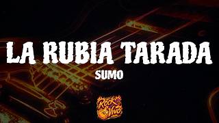 Sumo - La Rubia Tarada (Letra/Lyrics)
