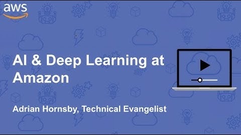 AI & Deep Learning At Amazon