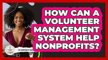 How Can A Volunteer Management System Help Nonprofits? - The Nonprofit Digest