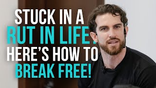 Stuck In A Rut In Life Here’s How To Break Free!