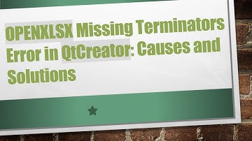 OPENXLSX Missing Terminators Error in QtCreator: Causes and Solutions