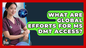 What Are Global Efforts For MS DMT Access? - MS Support Network