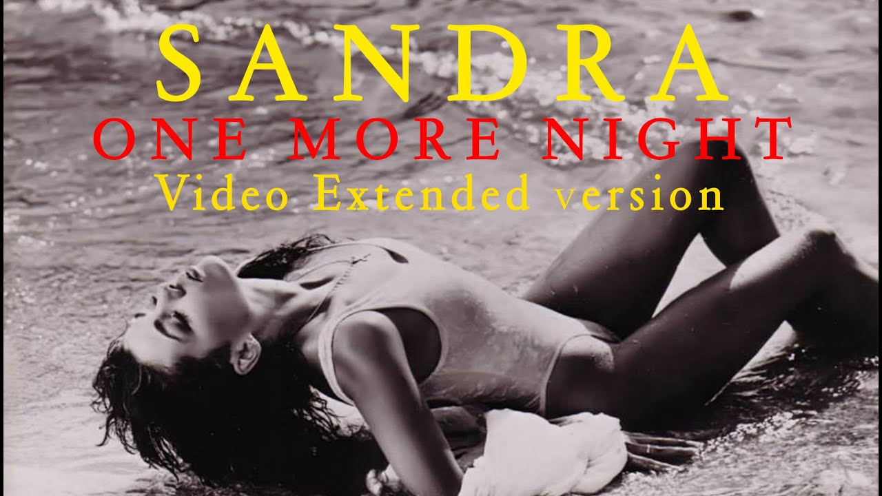 Sandra One More Night Extended Video Version Youtube