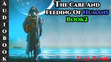 The Care and Feeding of Humans Book 2 - All About the Limniads - Science Fiction Audiobook