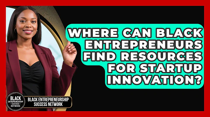 Where Can Black Entrepreneurs Find Resources for Startup Innovation?