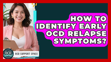 How To Identify Early OCD Relapse Symptoms? - OCD Support Space