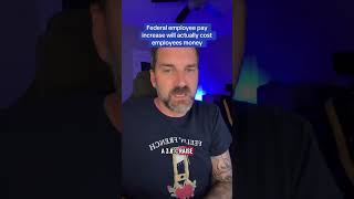 Federal employee pay increase will actually cost employees money to stay employed