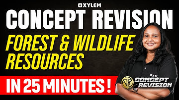 Class 10 CBSE Geography - Forest and Wildlife Resources - Concept Revision | Xylem Class 10 CBSE