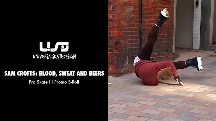 Sam Crofts: Blood, Sweat and Beers - Pro Skate III...