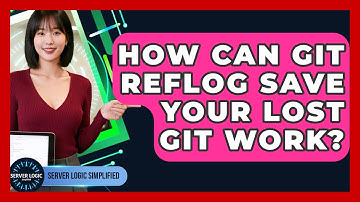 How Can Git Reflog Save Your Lost Git Work? - Server Logic Simplified
