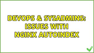 DevOps & SysAdmins: Issues with nginx autoindex (4 Solutions!!) Content