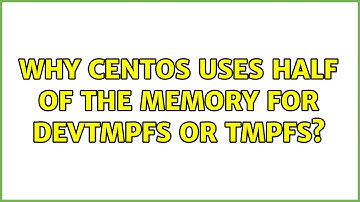 Why CentOS uses half of the memory for devtmpfs or tmpfs?