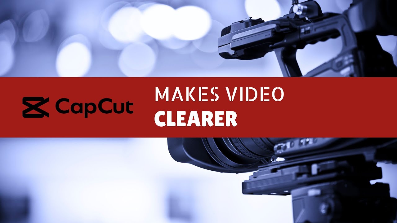 Video clearer. CAPCUT make Video.