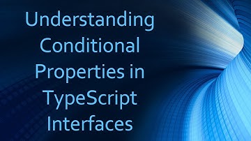 Understanding Conditional Properties in TypeScript Interfaces