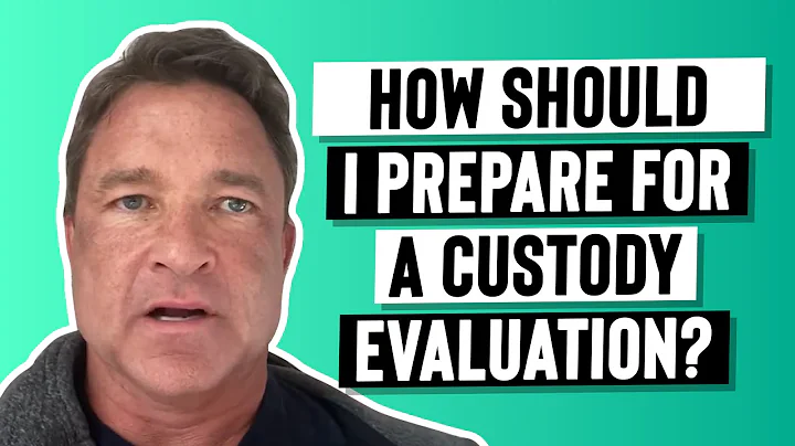 How should I Prepare for a Custody Evaluation?