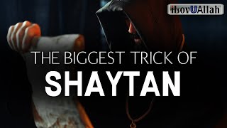 THE BIGGEST TRICK OF SHAYTAN