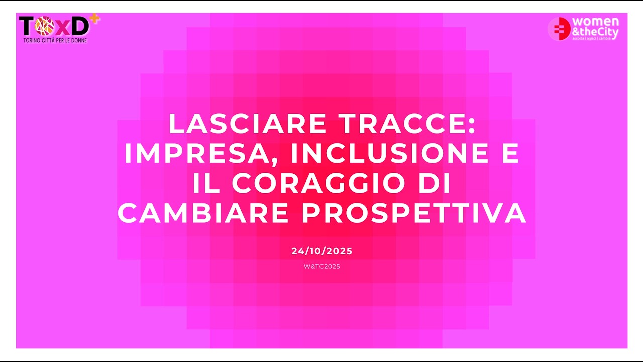 LASCIARE TRACCE impresa, inclusione e il coraggio di cambiare prospettiva - 24/10 Women & The City