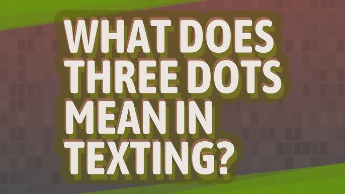 3 dots meaning in texting