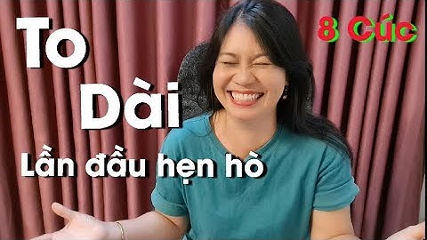 Cười xỉu - To Quá | Lần hẹn hò đầu tiên - 8 Cúc