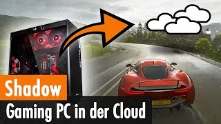 Shadow: Gaming-PC in der Cloud [Erste Schritte, Praxistest]