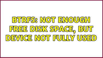 Ubuntu: btrfs: not enough free disk space, but device not fully used